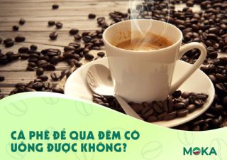 Liệu cà phê để qua đêm có uống được không?