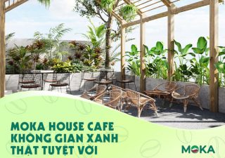 Moka house cafe không gian xanh thật tuyệt vời